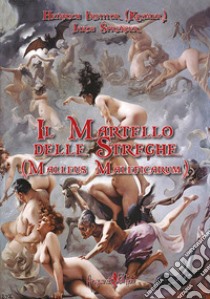 Il martello delle streghe. (Malleus Maleficarum) libro di Institor Heinrich; Sprenger Jacob