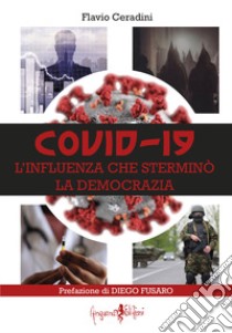 Covid-19. L'influenza che sterminò la democrazia libro di Ceradini Flavio