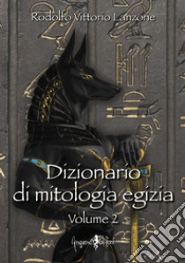 Dizionario di mitologia egizia. Vol. 2 libro di Lanzone Rodolfo Vittorio