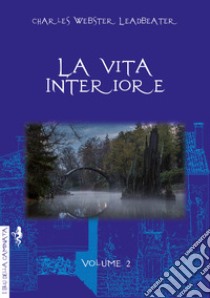 La vita interiore. Vol. 2 libro di Leadbeater Charles W.