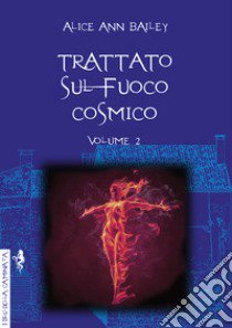 Trattato sul fuoco cosmico. Vol. 2 libro di Bailey Alice A.