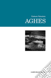 Aghes. Testo italiano e friulano libro di Valentinis Umberto