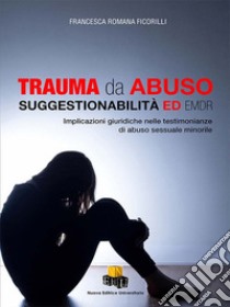 Trauma da abuso. Suggestionabilità ed EMDR. Implicazioni giuridiche nelle testimonianze di abuso sessuale minorile libro di Ficorilli Francesca Romana