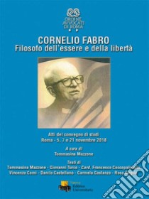 Cornelio Fabro. Filosofo dell'essere e della libertà. Atti del Convegno di studi (Roma, 5-7-21 novembre 2018). Ediz. integrale libro di Mazzone T. (cur.)