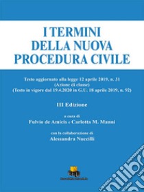 I termini della nuova procedura civile. Testo aggiornato alla legge 12 aprile 2019, n. 31 (Azione di classe) (Testo in vigore dal 19.4.20 in G.U. 18 aprile 2019, n. 92). Ediz. integrale libro di De Amicis F. (cur.); Manni C. M. (cur.)