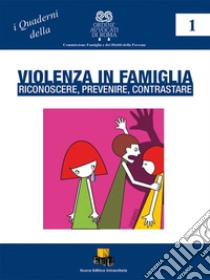 Violenza in famiglia. Riconoscere, prevenire, contrastare libro di Ordine Avvocati Roma