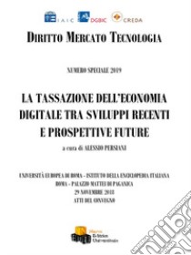 La tassazione dell'economia digitale tra sviluppi recenti e prospettive future. Atti del Convegno (Roma, Palazzo di Mattei di Paganica, 29 novembre 2018). Ediz. integrale libro di Persiani A. (cur.)