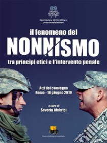 Il fenomeno del nonnismo. Tra principi etici e l'intervento penale. Atti del Convegno (Roma, 18 giugno 2019) libro di Mobrici S. (cur.)