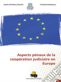 Aspects pénaux de la coopération judiciaire en Europe libro di Maranella Stefano; Cataleta Maria Stefania