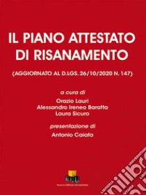 Il Piano attestato di risanamento. (Aggiornato al D.LGS.26/10/2020 n. 147) libro di Lauri O. (cur.); Baratta A. I. (cur.); Sicuro L. (cur.)