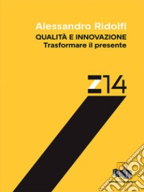 Qualità e innovazione. Trasformare il presente libro di Ridolfi Alessandro