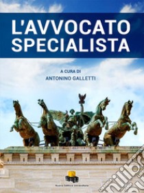 L'avvocato specialista libro di Galletti A. (cur.)