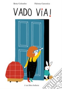 Vado via! Ediz. a colori libro di Colombo Betty