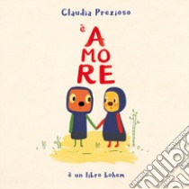 È amore. Ediz. illustrata libro di Prezioso Claudia