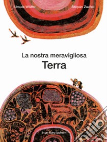 La nostra meravigliosa terra libro di Wolfel Ursula; Zavrel Stepán