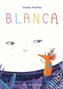 Blanca. Ediz. a colori libro di Prezioso Claudia