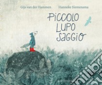 Piccolo lupo saggio. Ediz. illustrata libro di Hammen Gijs van der; Siemensma Hanneke