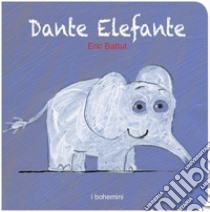 Dante elefante. Ediz. illustrata libro di Battut Eric