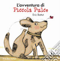 L'avventura di piccola Pulce. Nuova ediz. libro di Battut Éric