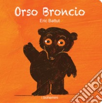 Orso Broncio. Ediz. illustrata libro di Battut Éric