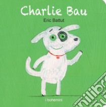 Charlie Bau. Ediz. illustrata libro di Battut Éric