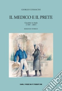 Il medico e il prete. Giacobini in Italia (1789-1807) libro di Cosmacini Giorgio