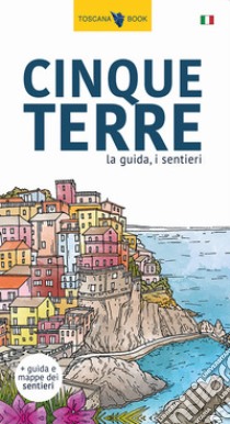 Cinque Terre. La guida, i sentieri libro di Bardi Maurizio; Bardi Elias