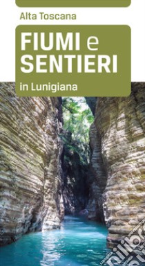 Fiumi e sentieri in Lunigiana libro di Bardi Maurizio