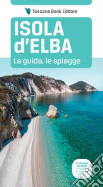 Isola d'Elba. La guida, le spiagge libro di Bardi Maurizio