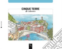 Cinque Terre da colorare-Cinque Terre coloring book. Ediz. bilingue libro di Bardi Angelica