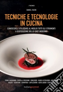 Tecniche e tecnologie in cucina libro di Facen Daniel; Bay A. (cur.)