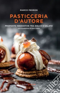 Pasticceria d'autore. Proposte innovative tra dolce e salato libro di Pedron Marco