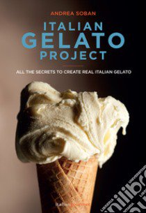 Italian gelato project. Ediz. illustrata libro di Soban Andrea