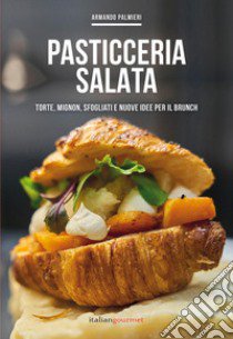 Pasticceria salata. Torte, mignon, sfogliati e nuove idee per il brunch libro di Palmieri Armando