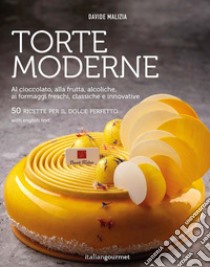 Torte moderne. Al cioccolato, alla frutta, alcoliche, ai formaggi freschi, classiche e innovative. Ediz. illustrata libro di Malizia Davide