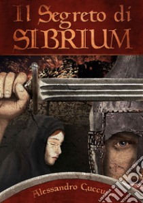 Il segreto di Sibrium libro di Cuccuru Alessandro