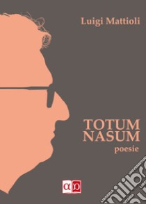 Totum nasum. Testo italiano libro di Mattioli Luigi