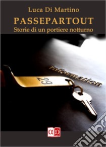 Passepartout. Storie di un portiere notturno libro di Di Martino Luca