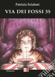 Via dei fossi 35 libro di Scialoni Patrizia