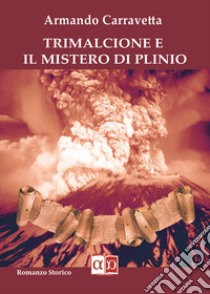 Trimalcione e il mistero di Plinio libro di Carravetta Armando