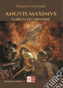 Anguis Maximus. La belva di Cartagine libro di Giannetti Francesco