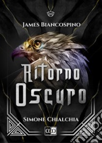 Ritorno oscuro. James Biancospino libro di Chialchia Simone