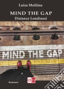 Mind the gap. Distanze londinesi libro di Multinu Luisa