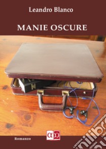 Manie oscure libro di Blanco Leandro