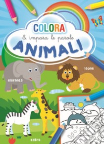 Animali. Colora e impara le parole. Ediz. illustrata libro