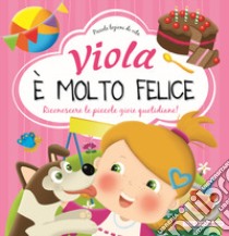 Viola è molto felice. Riconoscere le piccole gioie quotidiane. Ediz. a colori libro di Brizzolara Chiara