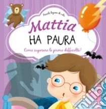 Mattia ha paura. Come superare le prime difficoltà! Ediz. a colori libro di Brizzolara Chiara