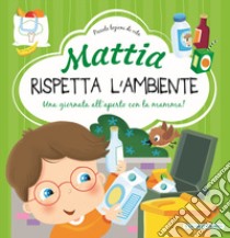 Mattia rispetta l'ambiente. Ediz. a colori libro di Brizzolara Chiara