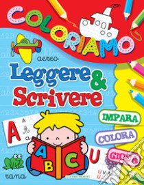 Leggere & scrivere. Coloriamo. Ediz. illustrata libro