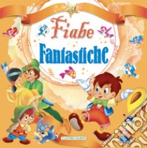 Fiabe fantastiche. Ediz. a colori libro